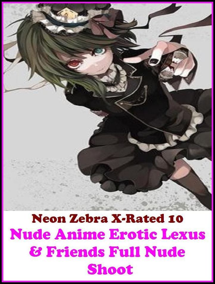 Domination: Neon Zebra X-Rated 10 Nude Anime Erotic Lexus & Friends Full Nude Shoot ( Erotic Photography, Erotic Stories, Nude Photos, Naked , Adult Nudes, Breast, Domination, Bare Ass, Lesbian, She-male, Gay, Fetish, Bondage )