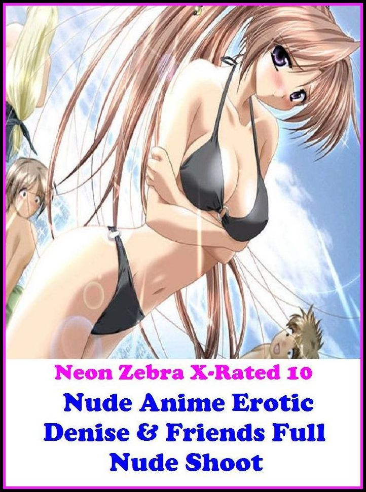 Domination: Neon Zebra X-Rated 10 Nude Anime Erotic Denise & Friends Full Nude Shoot ( Erotic Photography, Erotic Stories, Nude Photos, Naked , Adult Nudes, Breast, Domination, Bare Ass, Lesbian, She-male, Gay, Fetish, Bondage )