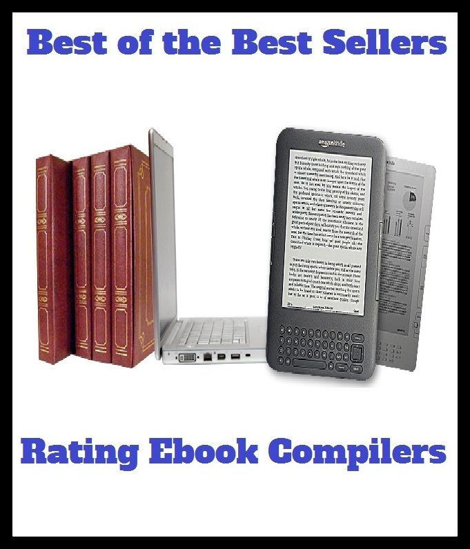 Best of the Best Sellers	Rating Ebook Compilers	( setting, rating, definition, assignation, assignment, appointment, collector, gatherer, adjuster, procurer, gleaner, compiler )