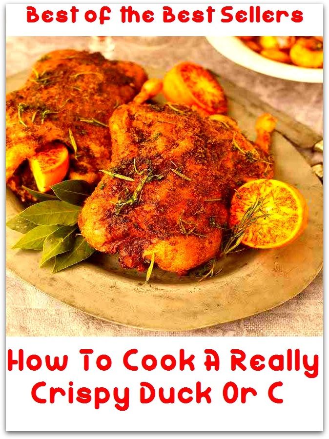 Best of the Best Sellers	How To Cook A Really Crispy Duck Or C(ripen, twist, harden, form, twirl, cook)