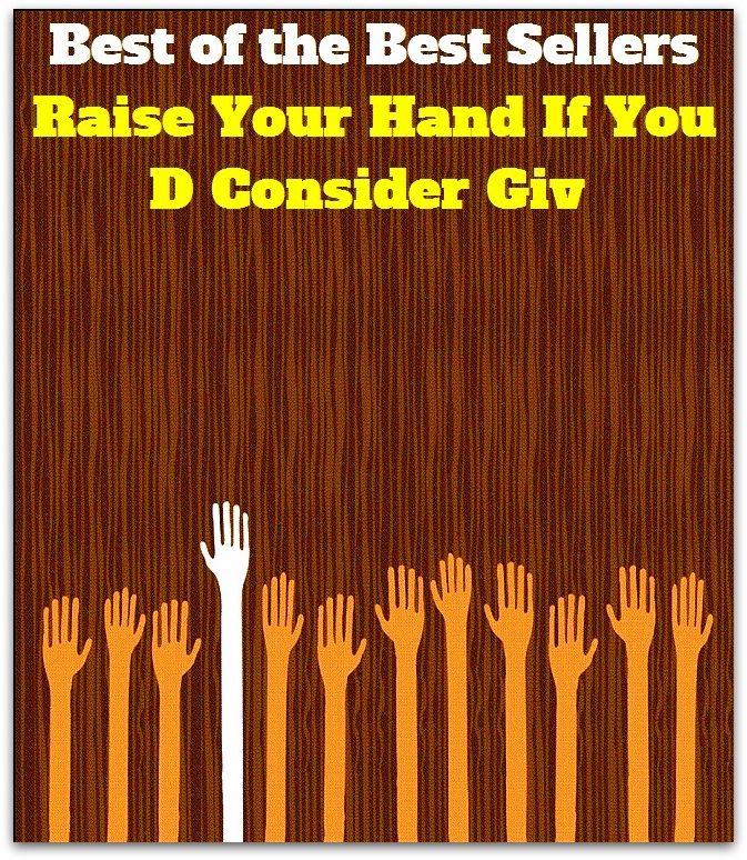 Best of the Best Sellers	Raise Your Hand If You D Consider Giv	( promote, raise, flourish, civilize, develop, exalt, figure out, think, ponder, worry, chew, consider, )