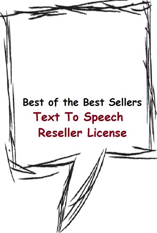 Best of the Best Sellers	Text To Speech Reseller License ( study, perusal, recitation, discourse, say, oratory, oration, license, licence, faculty )