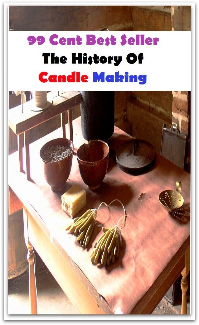 99 Cent Best Seller The History Of Candle Making (Art, Saweeet , colors, color order, Forrest, Coconut Mango, Valentine's, including jars, pillars, floating, votives, tins, cakes )