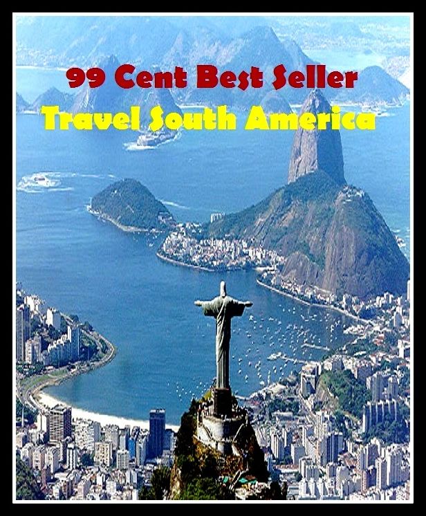 99 cent best seller Travel South America (Driving,excursion,flying,movement,ride,sailing,sightseeing,tour,transit,biking,commutation,cruising,drive,expedition,)