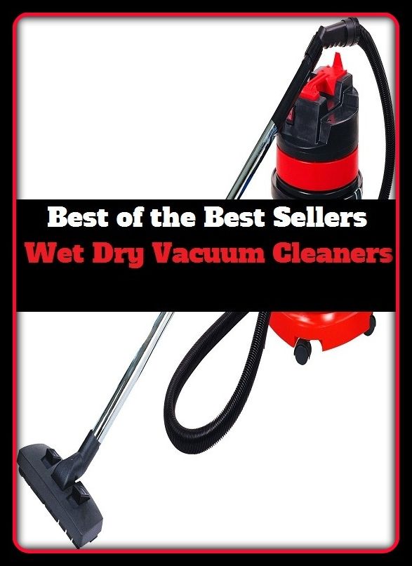 General Reference: Best of the Best Sellers Wet Dry Vacuum Cleaners (gap, exhaution, rarefaction, vacuity, void, nothingness, space, free space, rift, defile