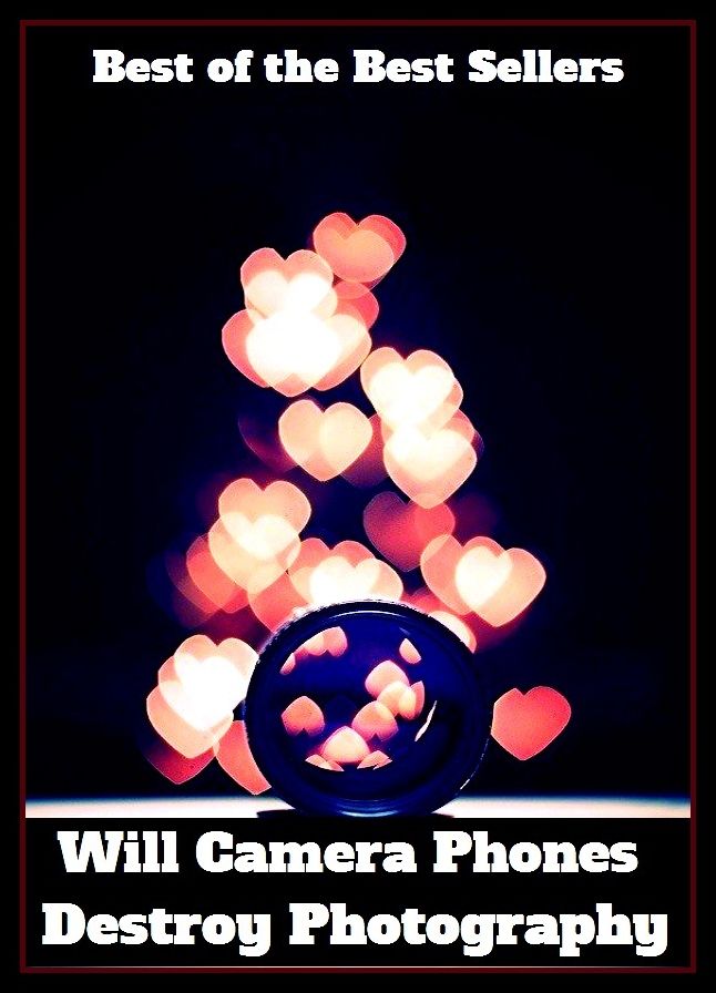 Best of the Best Sellers Will Camera Phones Destroy Photography (manipulate, will, will & grace, will Bragg, will call, will Clark, will contest, will contract, will do, will Durant)