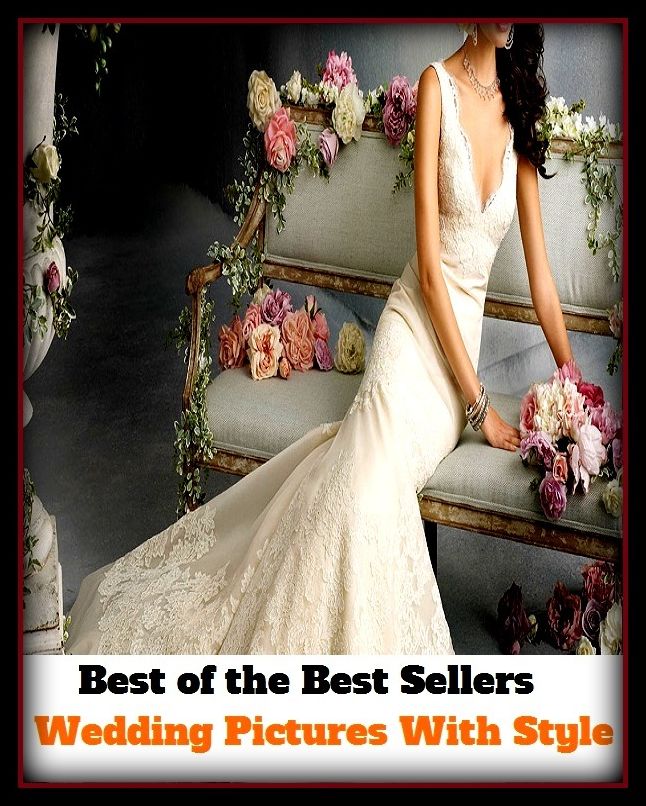 Best of the Best Sellers Wedding Pictures With Style (wedding march, wedding night, wedding party, wedding photography, wedding pictures, wedding planner, wedding present, wedding reception, wedding registry, wedding ring)