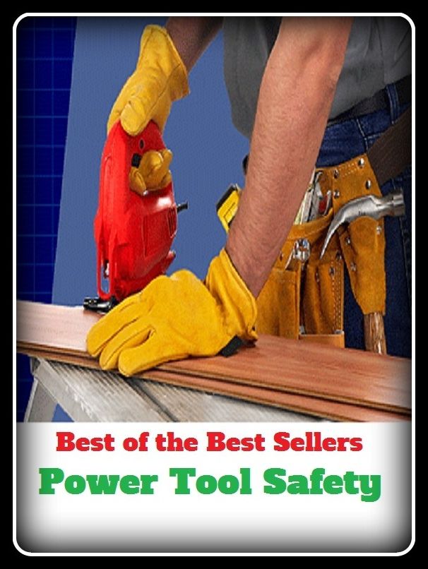 Best of the Best Sellers Power Tool Safety (power surge, power system, power takeoff, power tap, power tool, power toothbrush, power top, power train, power trip, power unit)