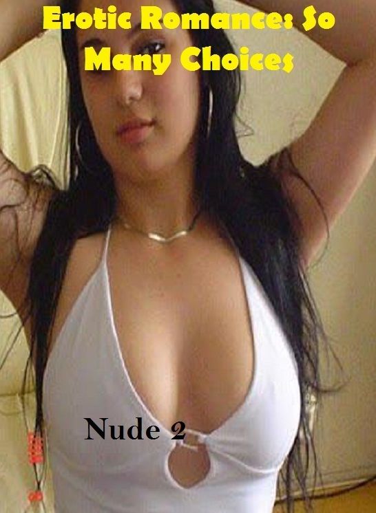 Erotic Romance: So Many Choices Nude 3"( Erotic Photography, Erotic Stories, Nude Photos, Naked , Adult Nudes, Breast, Domination, Bare Ass, Lesbian, She-male)