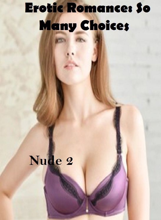 Erotic Romance: So Many Choices Nude 2"( Erotic Photography, Erotic Stories, Nude Photos, Naked , Adult Nudes, Breast, Domination, Bare Ass, Lesbian, She-male)