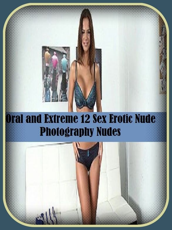 Erotic Romance: So Many Choices Oral and Extreme 12 Sex Erotic Nude Photography Nudes( Erotic Photography, Erotic Stories, Nude Photos, Naked , Adult Nudes, Breast, Domination, Bare Ass, Lesbian, She-male)
