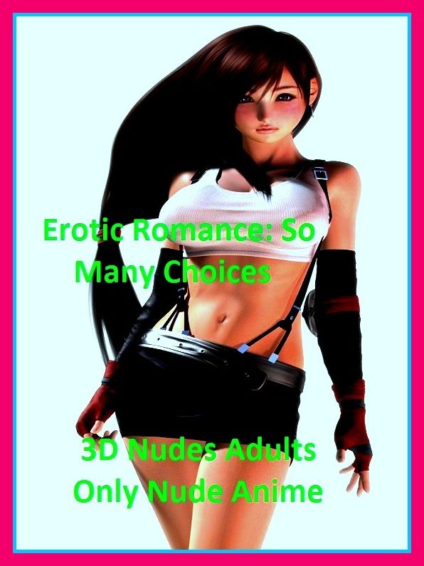 Erotic Romance: So Many Choices 3D Nudes Adults Only Nude Anime( Erotic Photography, Erotic Stories, Nude Photos, Naked , Adult Nudes, Breast, Domination, Bare Ass, Lesbian, She-male)