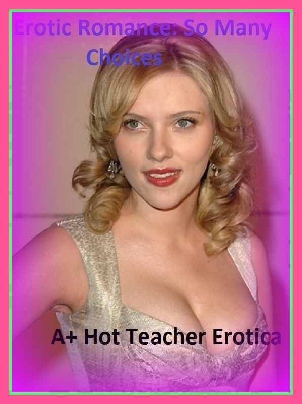Erotic Romance: So Many Choices A+ Hot Teacher Erotica( Erotic Photography, Erotic Stories, Nude Photos, Naked , Adult Nudes, Breast, Domination, Bare Ass, Lesbian, She-male)