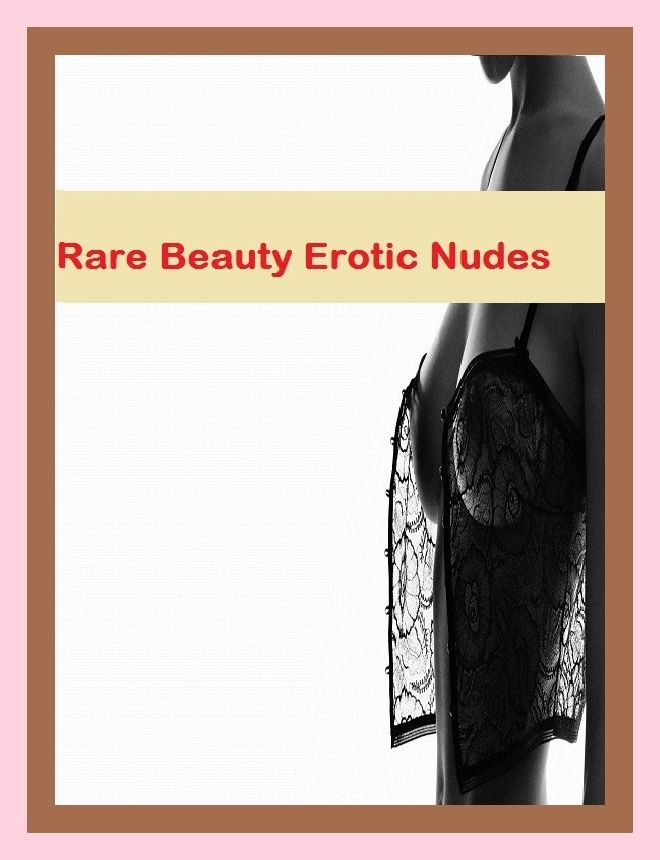 Erotic Romance: So Many Choices Best of" RARE BEAUTY EROTIC NUDES"( Erotic Photography, Erotic Stories, Nude Photos, Naked , Adult Nudes, Breast, Domination, Bare Ass, Lesbian, She-male)
