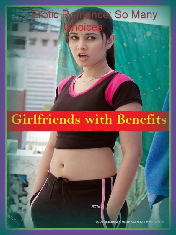 Erotic Romance: So Many Choices Girlfriends with Benefits(Erotic Stories) ( Erotic Photography, Erotic Stories, Nude Photos, Naked , Adult Nudes, Breast, Domination, Bare Ass, Lesbian, She-male)