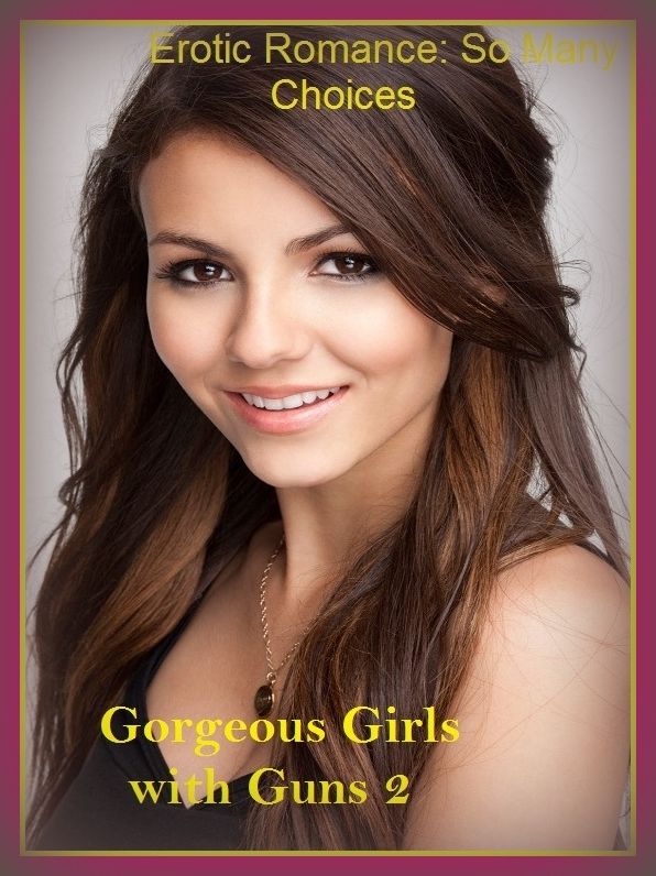Erotic Romance: So Many Choices Gorgeous Girls with Guns 2 ( Erotic Photography, Erotic Stories, Nude Photos, Naked , Adult Nudes, Breast, Domination, Bare Ass, Lesbian, She-male)