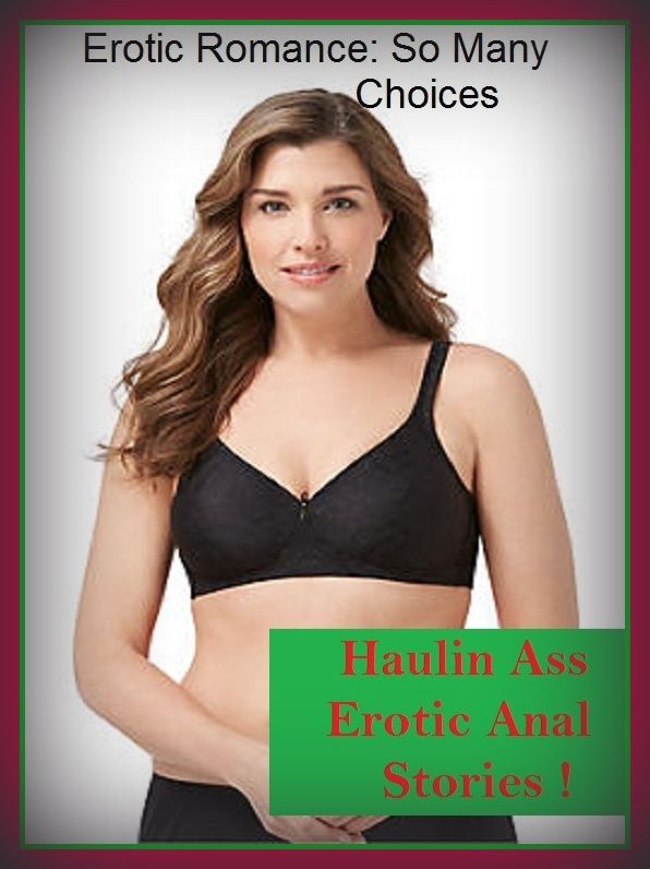 Erotic Romance: So Many Choices Haulin Ass Erotic Anal Stories ! ( Erotic Photography, Erotic Stories, Nude Photos, Naked , Adult Nudes, Breast, Domination, Bare Ass, Lesbian, She-male)