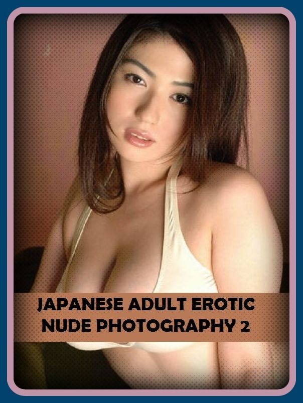 Erotic Romance: So Many Choices JAPANESE ADULT EROTIC NUDE PHOTOGRAPHY 2 ( Erotic Photography, Erotic Stories, Nude Photos, Naked , Adult Nudes, Breast, Domination, Bare Ass, Lesbian, She-male)