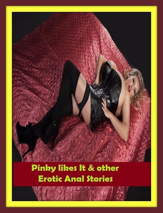 Erotic Romance: So Many Choices Pinky likes It & other Erotic Anal Stories ( Erotic Photography, Erotic Stories, Nude Photos, Naked , Adult Nudes, Breast, Domination, Bare Ass, Lesbian, She-male)