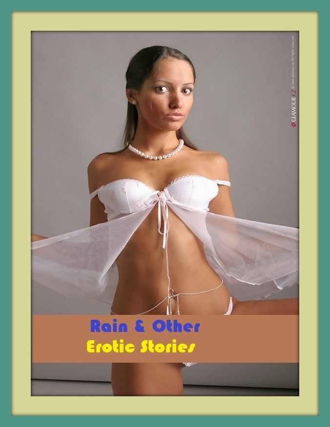 Erotic Romance: So Many Choices Rain & Other Erotic Stories ( Erotic Photography, Erotic Stories, Nude Photos, Naked , Adult Nudes, Breast, Domination, Bare Ass, Lesbian, She-male)