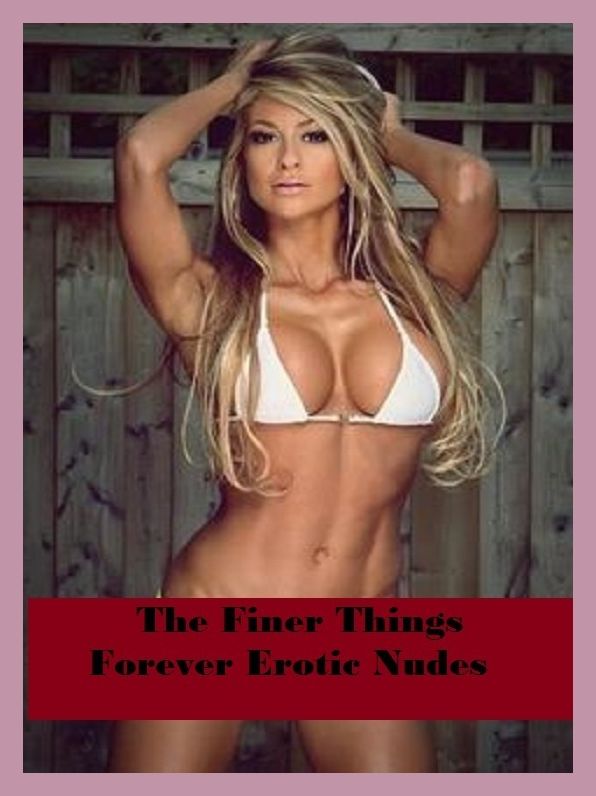 Erotic Romance: So Many Choices The Finer Things Forever Erotic Nudes ( Erotic Photography, Erotic Stories, Nude Photos, Naked , Adult Nudes, Breast, Domination, Bare Ass, Lesbian, She-male)
