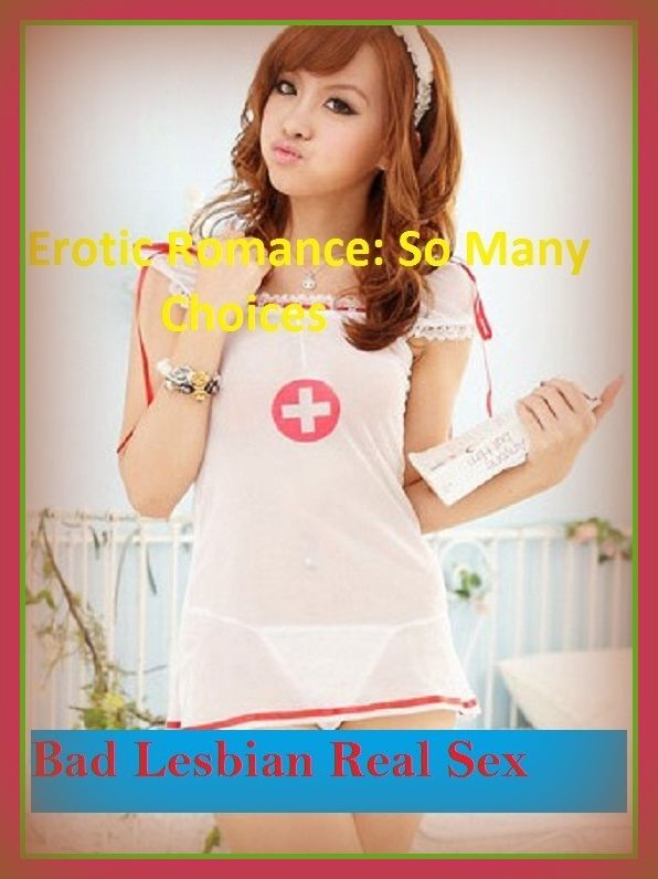 Erotic Romance: So Many Choices Bad Lesbian Real Sex( Erotic Photography, Erotic Stories, Nude Photos, Naked , Adult Nudes, Breast, Domination, Bare Ass, Lesbian, She-male).