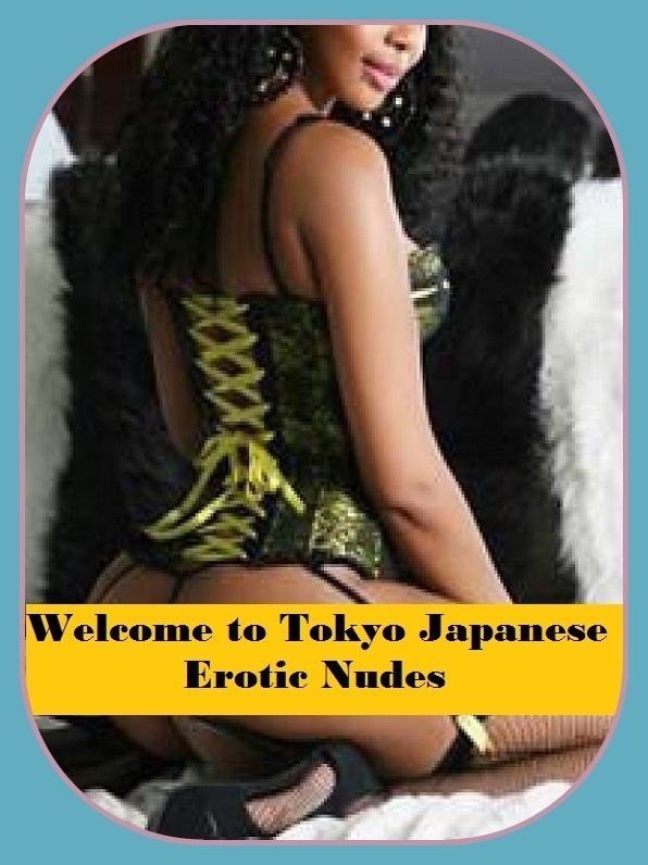 Erotic Romance: So Many Choices Best of"Welcome to Tokyo Japanese Erotic Nudes"( Erotic Photography, Erotic Stories, Nude Photos, Naked , Adult Nudes, Breast, Domination, Bare Ass, Lesbian, She-male)