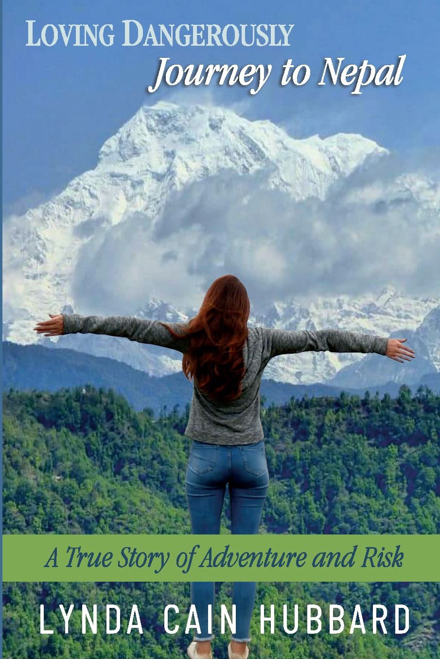 Loving Dangerously: Journey to Nepal. True Story of Adventure and Risk