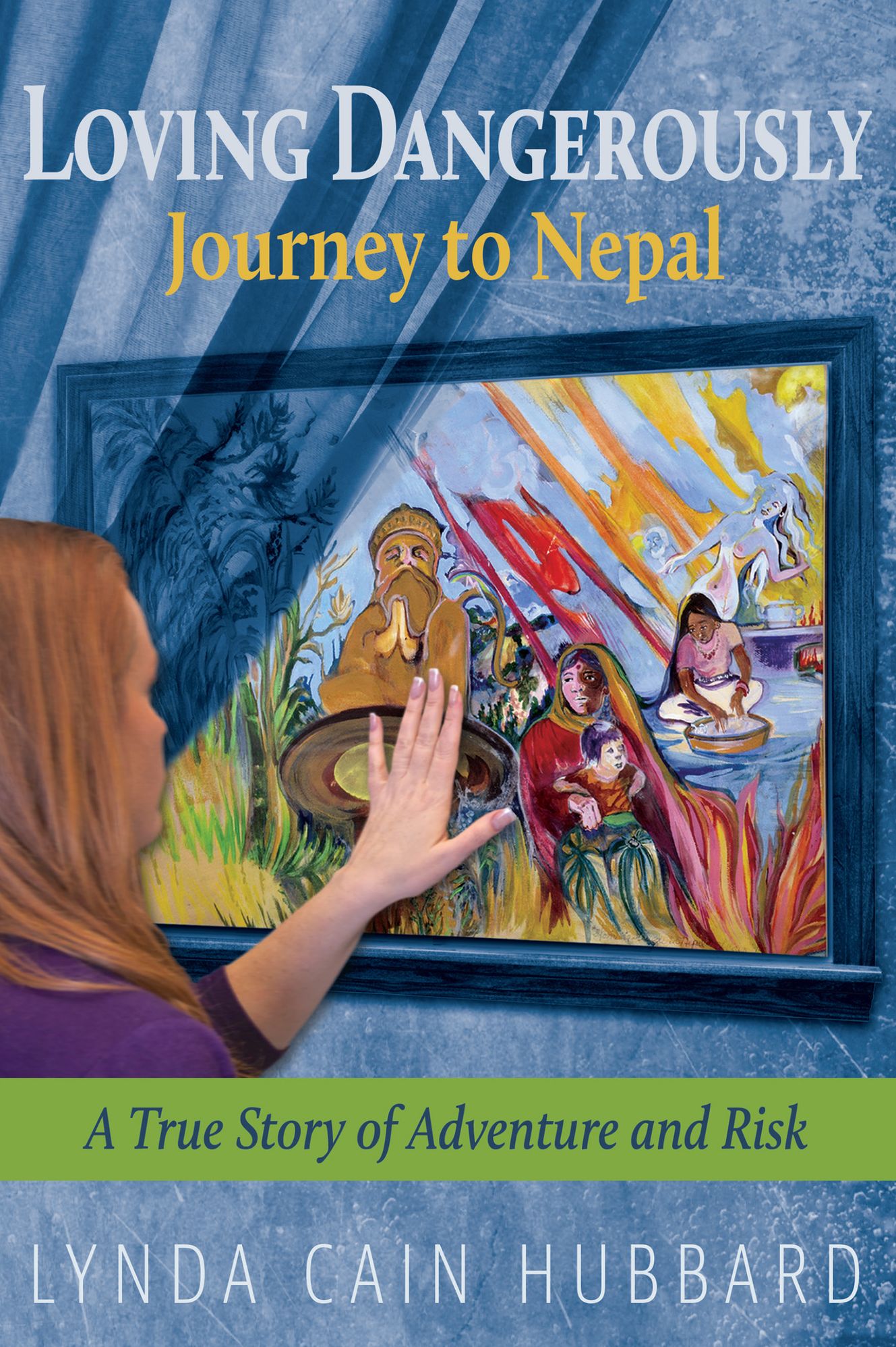 Loving Dangerously: Journey to Nepal. True Story of Adventure and Risk