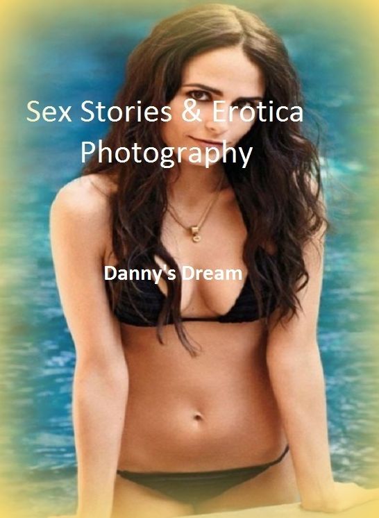 Sex Stories & Erotica Photography: Danny's Dream ( Erotic Photography, Erotic Stories, Nude Photos, Naked , Adult Nudes, Breast, Domination, Bare Ass, Lesbian, She-male)