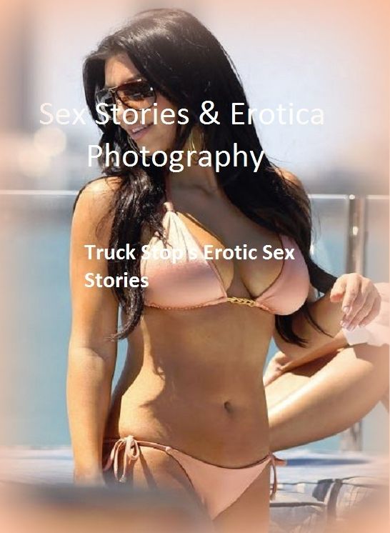 Sex Stories & Erotica Photography: Truck Stop s Erotic Sex Stories ( Erotic Photography, Erotic Stories, Nude Photos, Naked , Adult Nudes, Breast, Domination, Bare Ass, Lesbian, She-male)