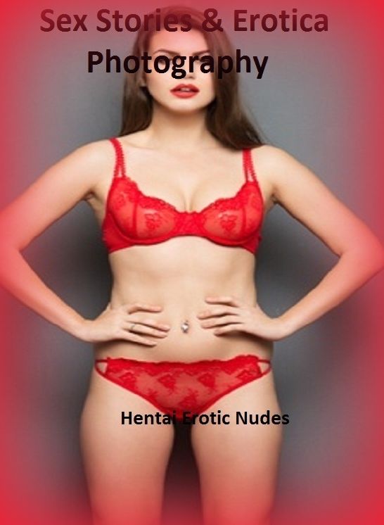 Sex Stories & Erotica Photography: Hentai Erotic Nudes ( Erotic Photography, Erotic Stories, Nude Photos, Naked , Adult Nudes, Breast, Domination, Bare Ass, Lesbian, She-male)