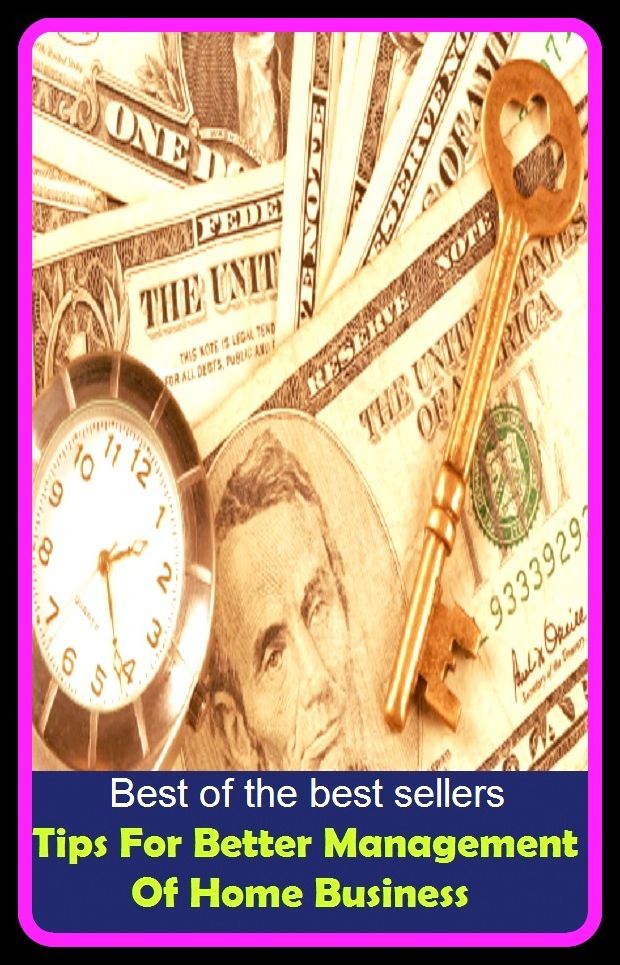 Best of the best sellers Tips For Better Management Of Home Business (buying, commerce, retailing, selling, purchasing, auction, sale, trading, transfer, auctioning, bartering)