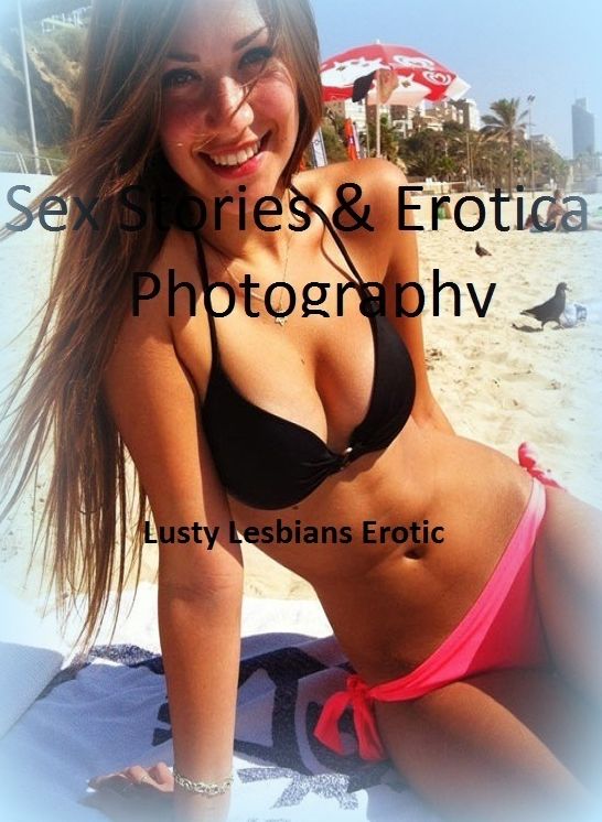 Sex Stories & Erotica Photography: Lusty Lesbians Erotic ( Erotic Photography, Erotic Stories, Nude Photos, Naked , Adult Nudes, Breast, Domination, Bare Ass, Lesbian, She-male)