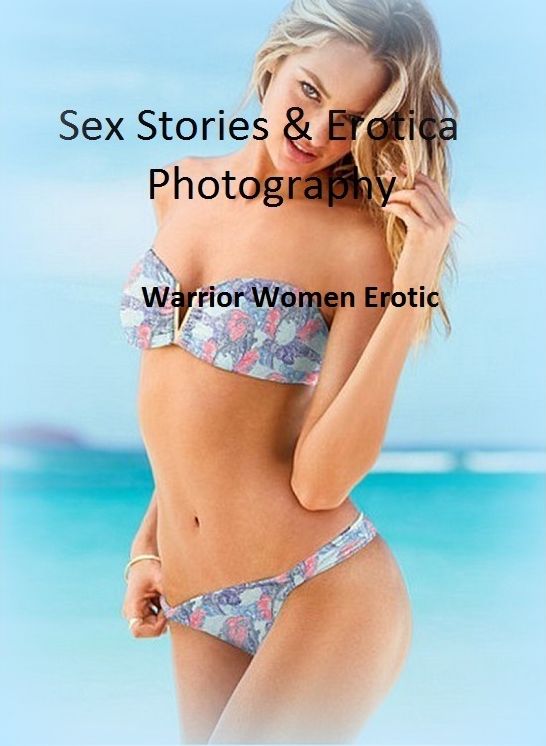 Sex Stories & Erotica Photography: Warrior Women Erotic ( Erotic Photography, Erotic Stories, Nude Photos, Naked , Adult Nudes, Breast, Domination, Bare Ass, Lesbian, She-male).