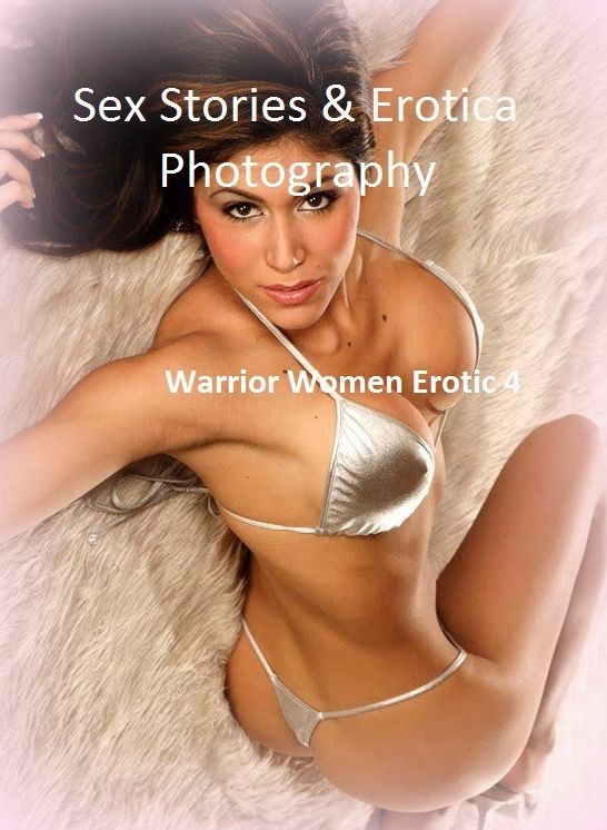 Sex Stories & Erotica Photography: Warrior Women Erotic 4 ( Erotic Photography, Erotic Stories, Nude Photos, Naked , Adult Nudes, Breast, Domination, Bare Ass, Lesbian, She-male)