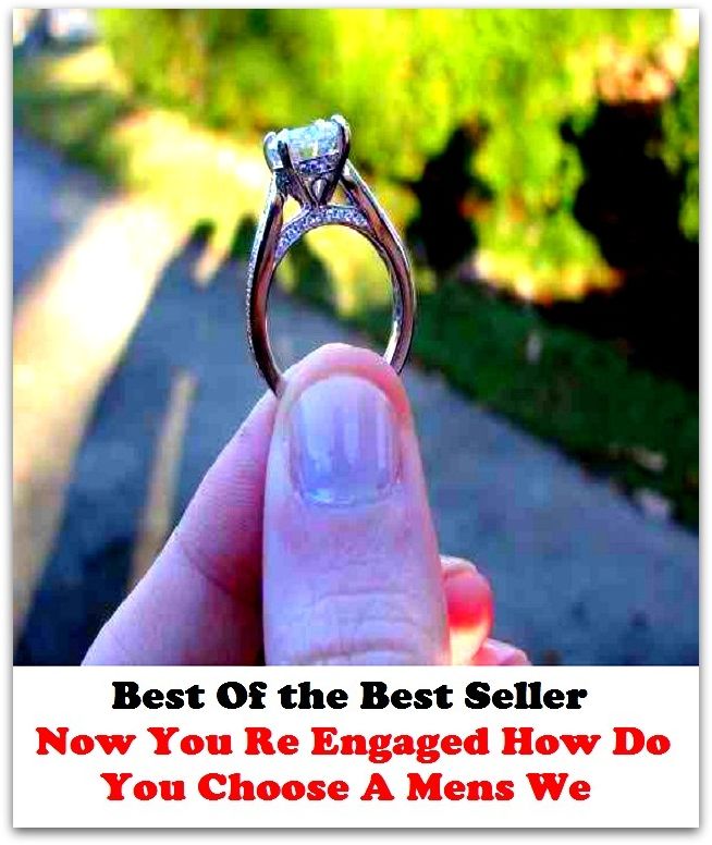 Best of the best sellers Now You Re Engaged How Do You Choose A Mens We ( families, household, familial, domestic, relatives, households, dynasty, home, familiar, household-type, family-run, family-related, family-owned, kin )