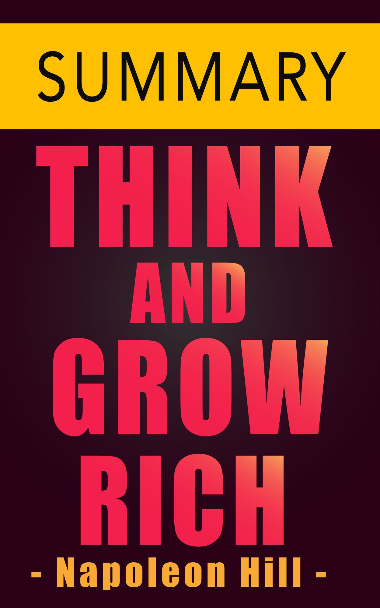 Think and Grow Rich By Napoleon Hill -- Summary