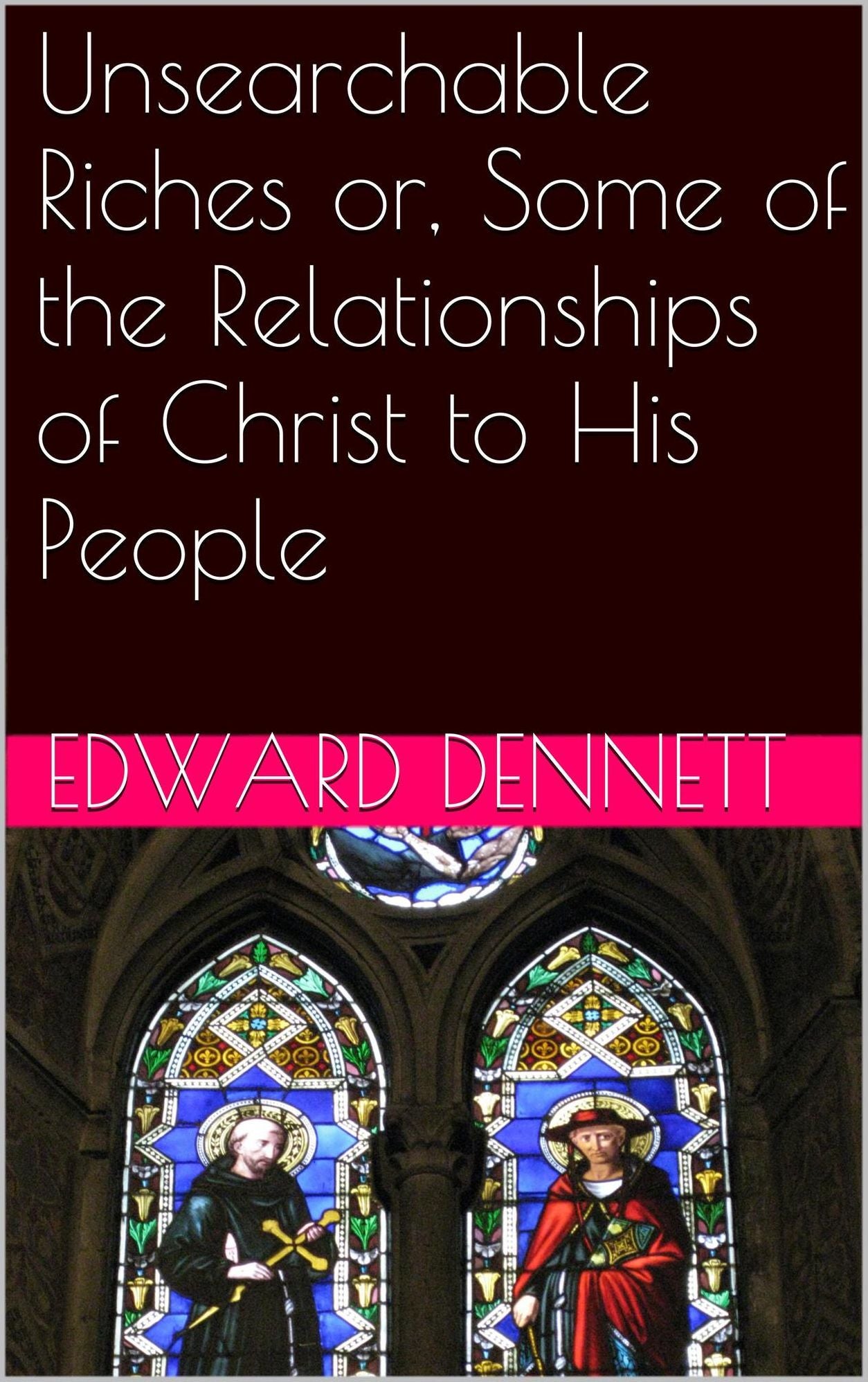Unsearchable Riches or, Some of the Relationships of Christ to His People