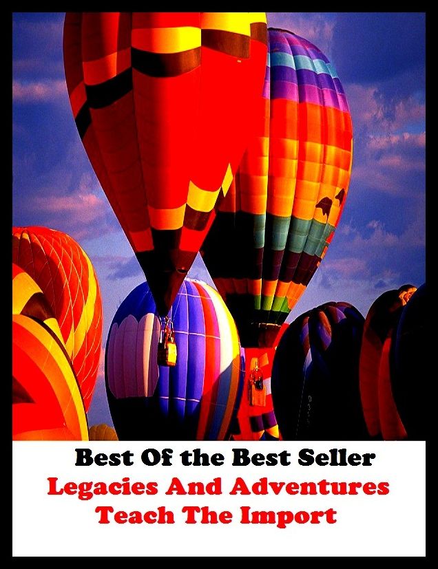 Best of the best sellers Legacies And Adventures Teach The Import ( essay, paper, thesis, dissertation, composition, article, treatise, theory, idea, hypothesis )