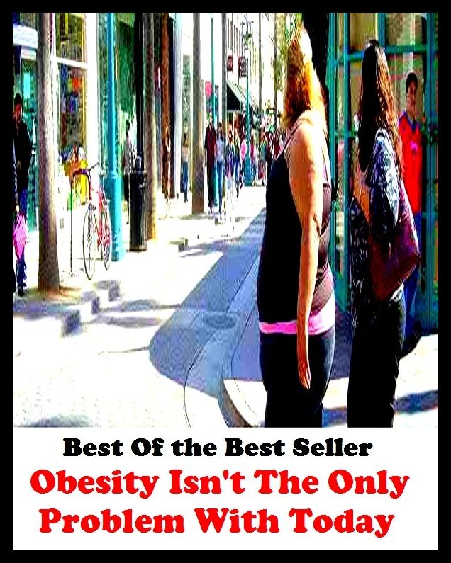 Best of the best sellers Obesity Isnt The Only Problem With Toda ( exercise, meditation, acupuncture, disease, digestive system, formula, medicine, remedy, fix, treatment, action, conduct, behavior, handling, gastrin, fitness, vitamins )