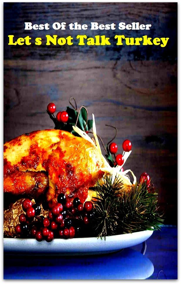 Best of the best sellers Let s Not Talk Turkey ( essay, paper, thesis, dissertation, composition, article, treatise, theory, idea, hypothesis )