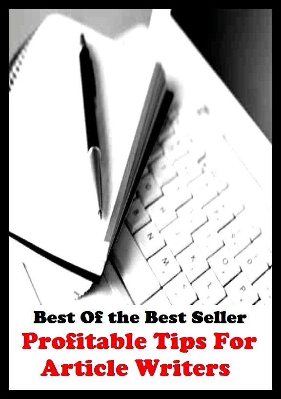 Best of the Best Sellers Profitable Tips For Article Writers ( action, adjunct, affair, case, cause, portion, respect, scence, status, event)