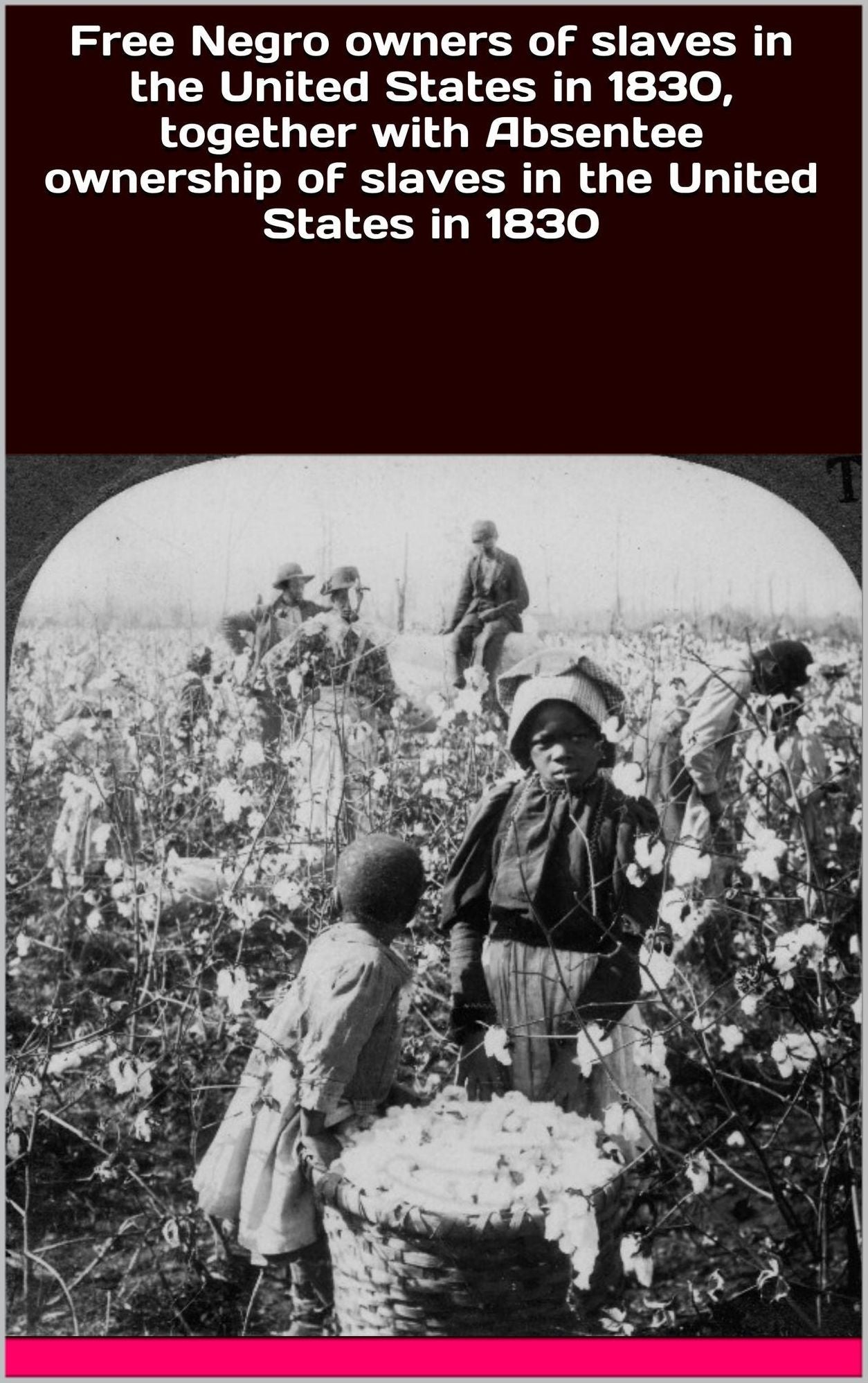 Free Negro owners of slaves in the United States in 1830, together with Absentee ownership of slaves in the United States in 1830