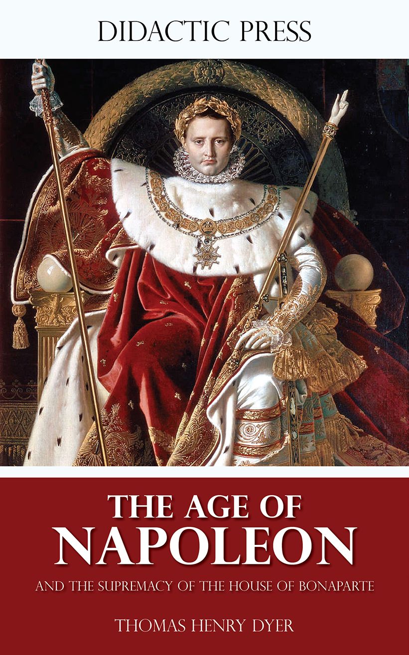 The Age of Napoleon and the Supremacy of the House of Bonaparte (Illustrated)