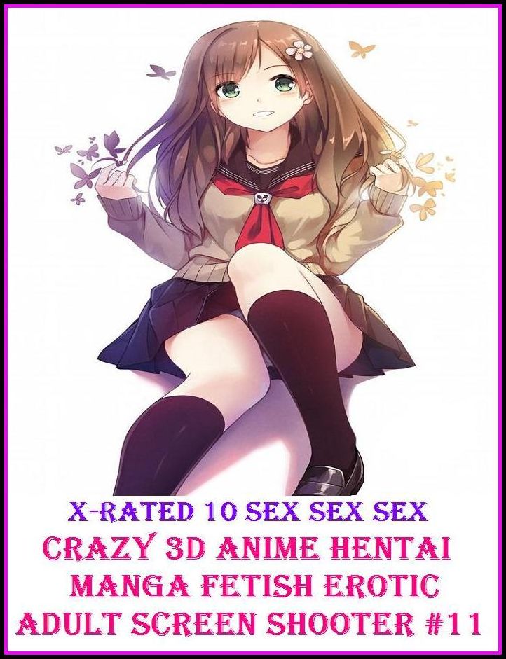 Naked: X-Rated 10 Sex Sex Sex Crazy 3D Anime Hentai Manga Fetish Erotic Adult Screen Shooter #11( Erotic Photography, Erotic Stories, Nude Photos, Naked , Adult Nudes, Breast, Domination, Bare Ass, Lesbian, She-male )