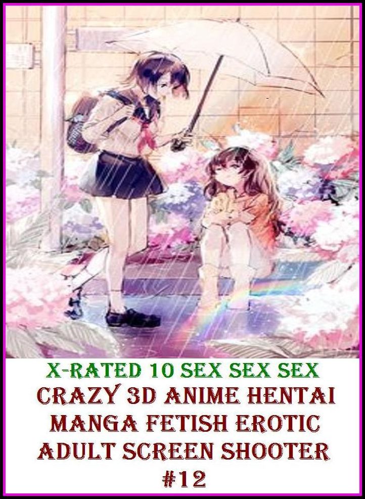 Naked:X-Rated 10 Sex Sex Sex Crazy 3D Anime Hentai Manga Fetish Erotic Adult Screen Shooter #12( Erotic Photography, Erotic Stories, Nude Photos, Naked , Adult Nudes, Breast, Domination, Bare Ass, Lesbian, She-male )