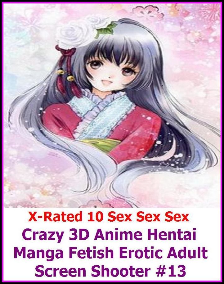 Naked: X-Rated 10 Sex Sex Sex Crazy 3D Anime Hentai Manga Fetish Erotic Adult Screen Shooter #13 ( Erotic Photography, Erotic Stories, Nude Photos, Naked , Adult Nudes, Breast, Domination, Bare Ass, Lesbian, She-male )
