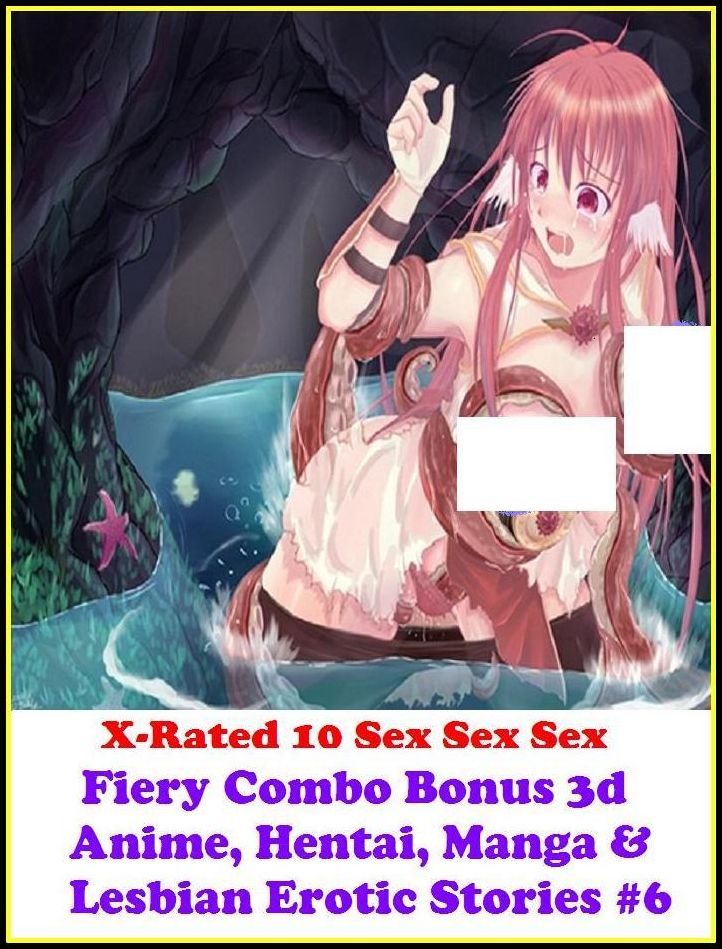 Erotic Models:X-Rated 10 Sex Sex Sex Fiery Combo Bonus 3d Anime, Hentai, Manga & Lesbian Erotic Stories #6( Erotic Photography, Erotic Stories, Nude Photos, Naked , Adult Nudes, Breast, Domination, Bare Ass, Lesbian, She-male )