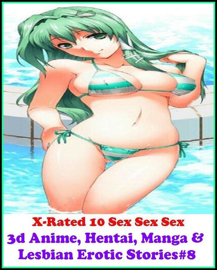 Erotic Models:X-Rated 10 Sex Sex Sex Fiery Combo Bonus 3d Anime, Hentai, Manga & Lesbian Erotic Stories #8( Erotic Photography, Erotic Stories, Nude Photos, Naked , Adult Nudes, Breast, Domination, Bare Ass, Lesbian, She-male )